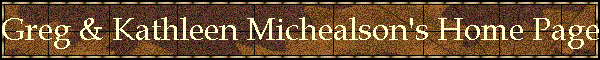 Greg & Kathleen Michealson's Home Page